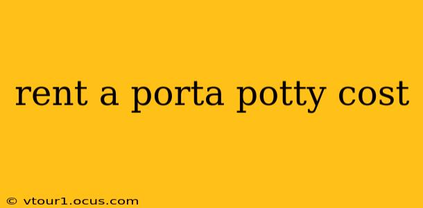 rent a porta potty cost