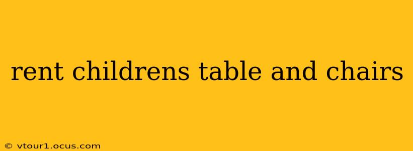 rent childrens table and chairs