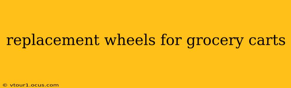 replacement wheels for grocery carts