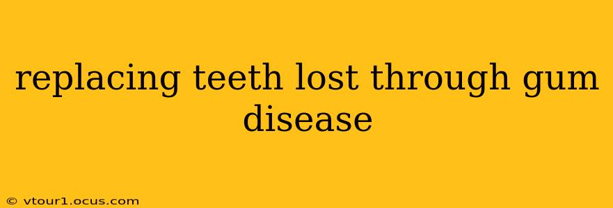 replacing teeth lost through gum disease