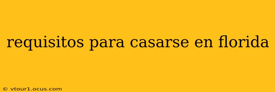 requisitos para casarse en florida