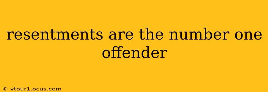 resentments are the number one offender