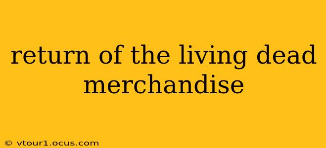 return of the living dead merchandise