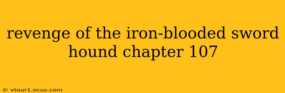 revenge of the iron-blooded sword hound chapter 107
