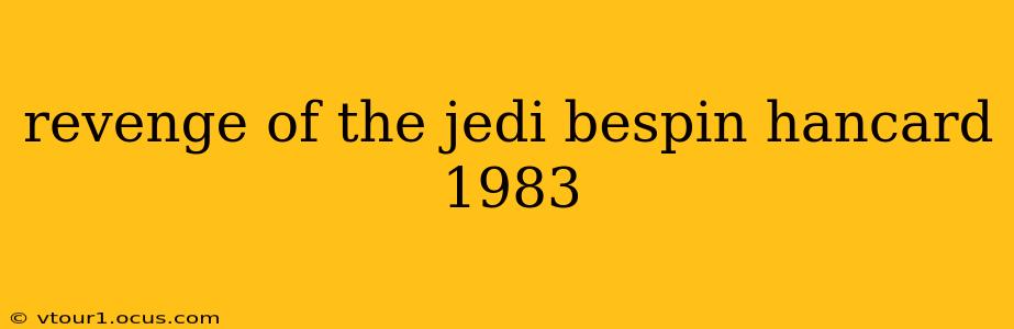 revenge of the jedi bespin hancard 1983