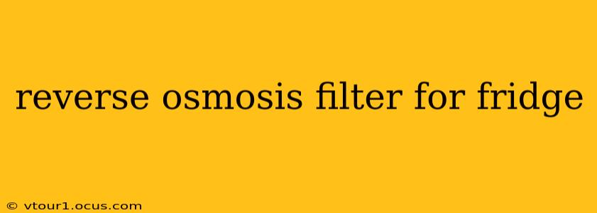 reverse osmosis filter for fridge