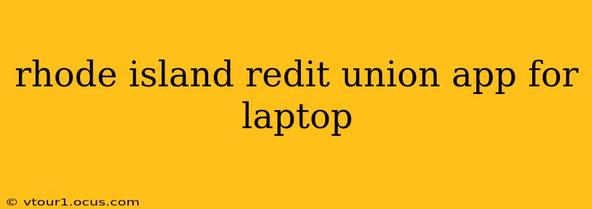 rhode island redit union app for laptop