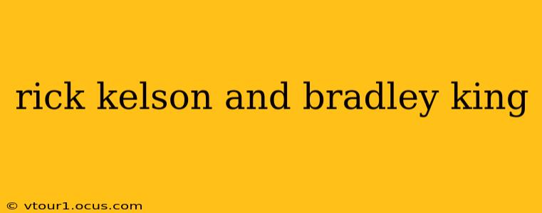 rick kelson and bradley king