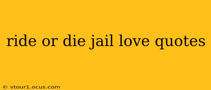 ride or die jail love quotes
