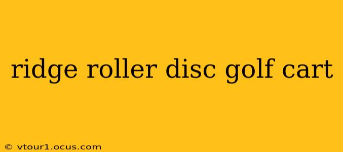 ridge roller disc golf cart