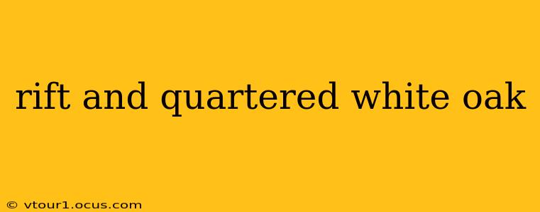 rift and quartered white oak