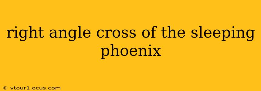 right angle cross of the sleeping phoenix