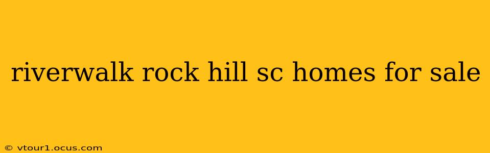 riverwalk rock hill sc homes for sale