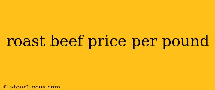 roast beef price per pound