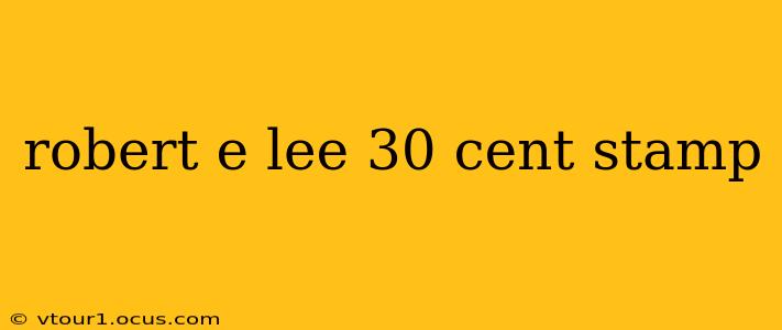 robert e lee 30 cent stamp