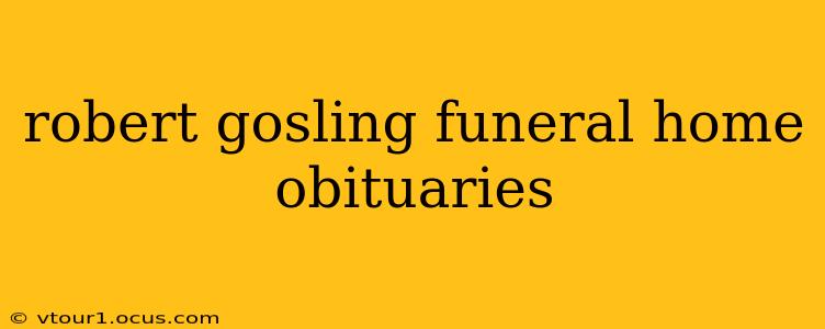 robert gosling funeral home obituaries