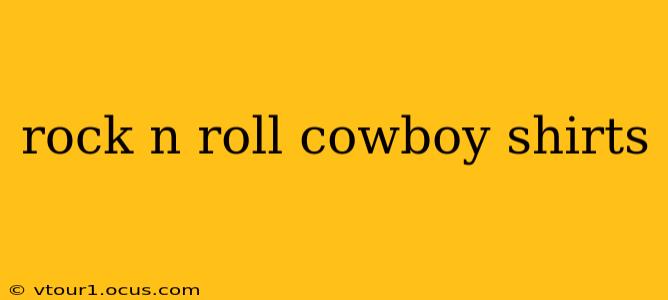 rock n roll cowboy shirts
