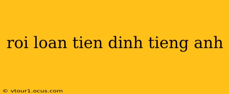 roi loan tien dinh tieng anh