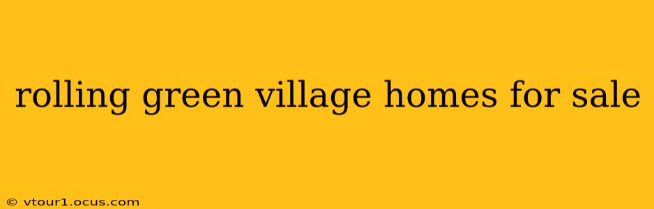 rolling green village homes for sale