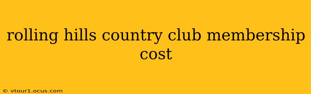 rolling hills country club membership cost