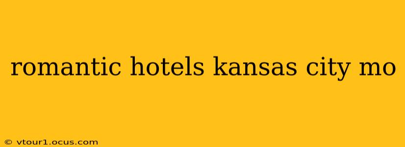 romantic hotels kansas city mo