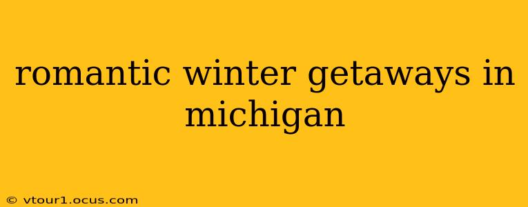 romantic winter getaways in michigan