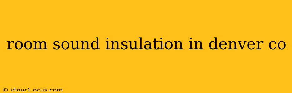 room sound insulation in denver co