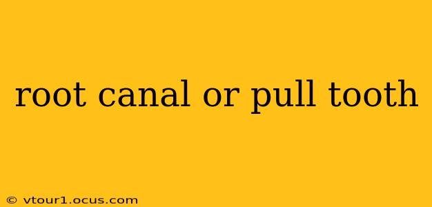 root canal or pull tooth