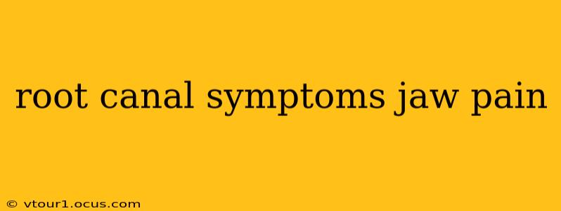 root canal symptoms jaw pain