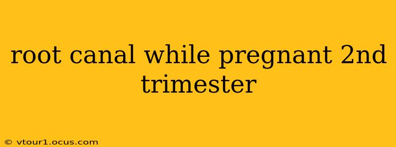 root canal while pregnant 2nd trimester