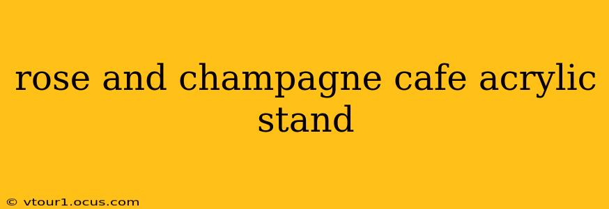 rose and champagne cafe acrylic stand