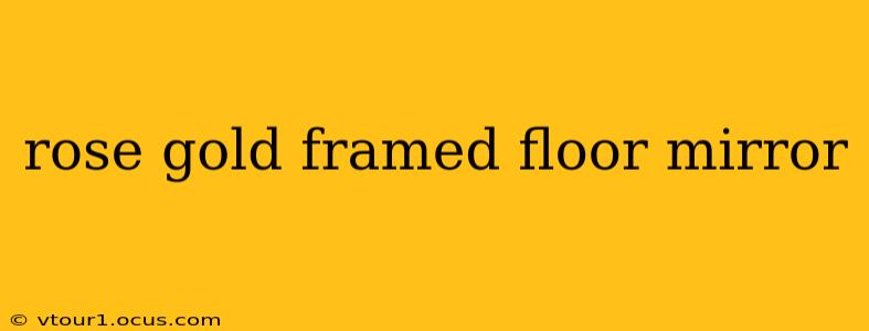 rose gold framed floor mirror