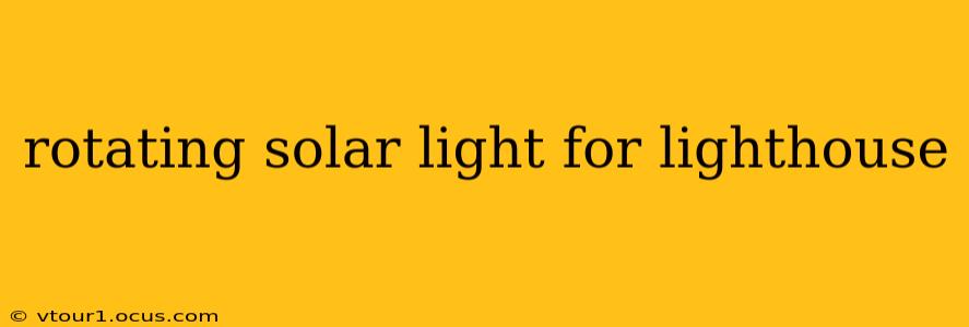 rotating solar light for lighthouse