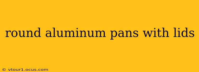 round aluminum pans with lids