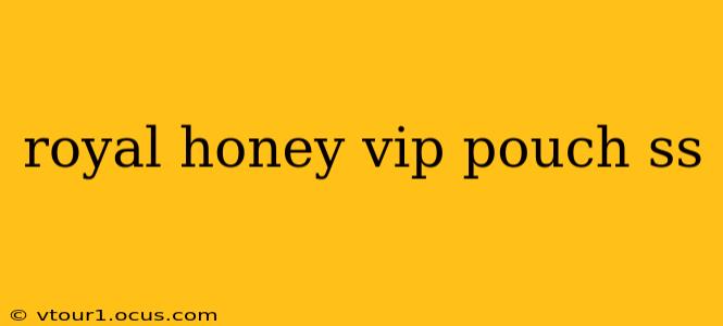 royal honey vip pouch ss