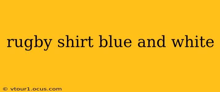 rugby shirt blue and white