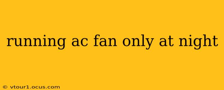 running ac fan only at night