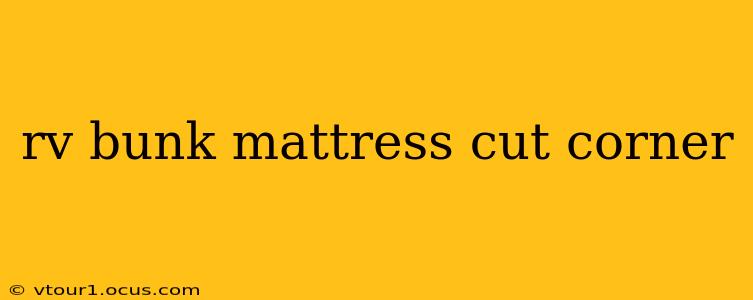rv bunk mattress cut corner