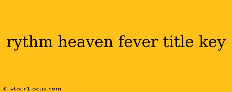 rythm heaven fever title key