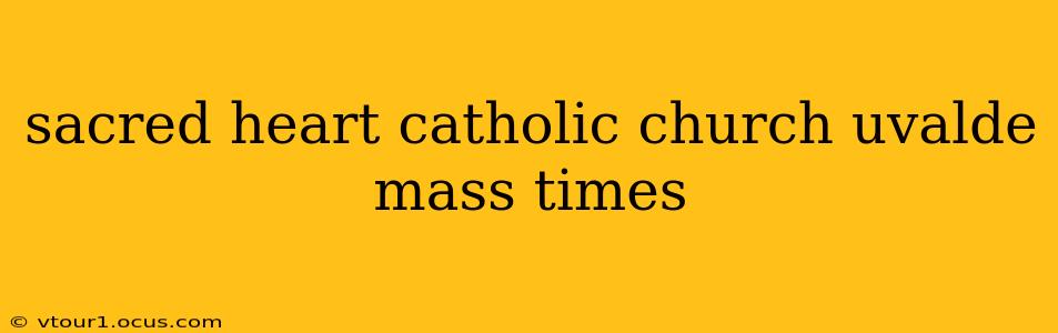 sacred heart catholic church uvalde mass times