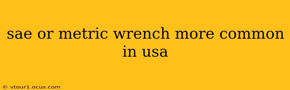 sae or metric wrench more common in usa