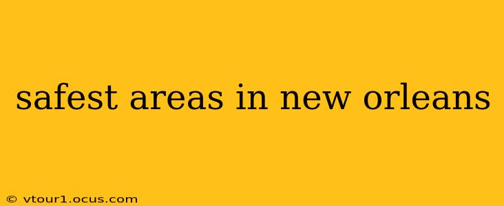 safest areas in new orleans