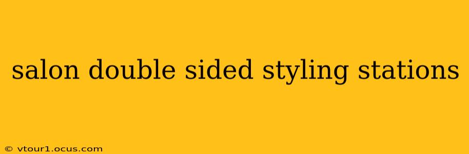 salon double sided styling stations