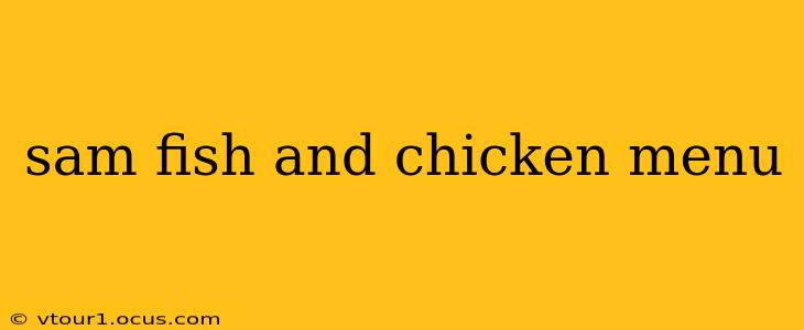 sam fish and chicken menu