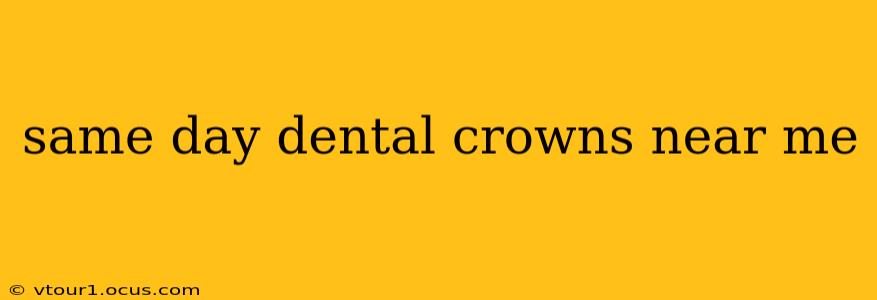same day dental crowns near me