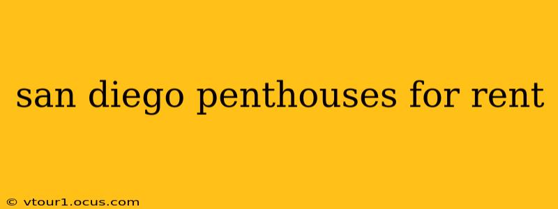 san diego penthouses for rent