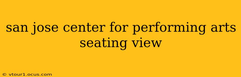 san jose center for performing arts seating view