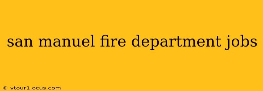 san manuel fire department jobs