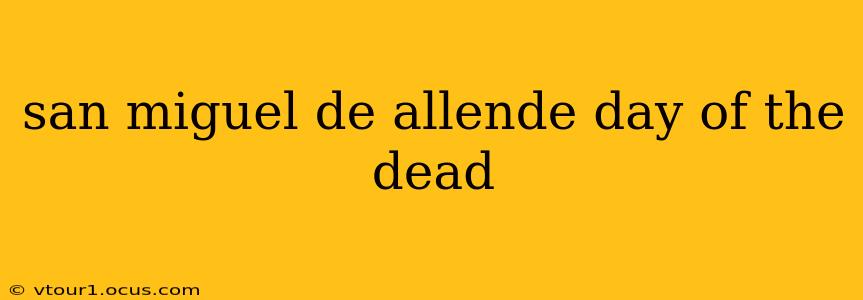 san miguel de allende day of the dead