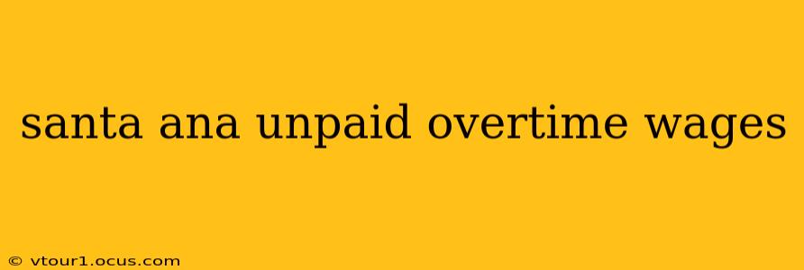 santa ana unpaid overtime wages
